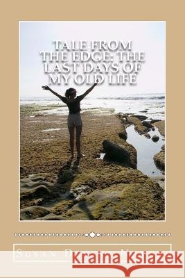 Tale from the Edge: the last days of my old life Susan Devine Napoli 9781545192177 Createspace Independent Publishing Platform - książka