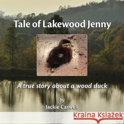Tale of Lakewood Jenny: A true story about a wood duck Jackie Caswell 9780578704456 Lakewood Books - książka