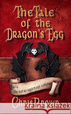 Tale of the Dragon's Egg Chris Brown 9781514733479 Createspace Independent Publishing Platform - książka