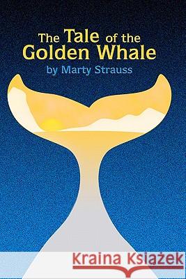 Tale of the Golden Whale Marty Strauss 9781419694936 Booksurge Publishing - książka