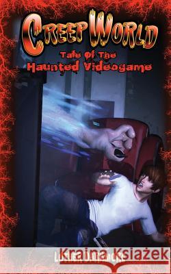 Tale of the Haunted Video Game (Creep World #6) Luther Darkmore 9781530921355 Createspace Independent Publishing Platform - książka