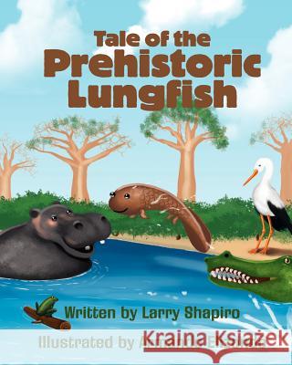 Tale of the Prehistoric Lungfish Larry Shapiro 9781456538576 Createspace - książka