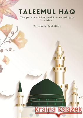 Taleemul Haq: The guidance of Personal Life according to the Islam Islamic Book Store   9786288405591 Islamic Book Store - książka