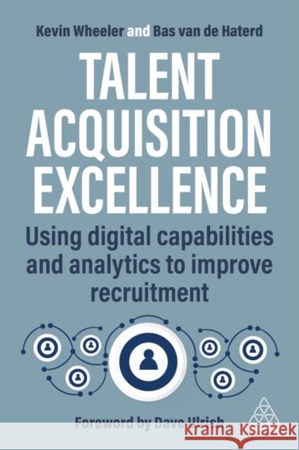 Talent Acquisition Technologies: Using Digital Capabilities and Analytics to Improve Recruitment Bas Van de Haterd Kevin Wheeler 9781398614161 Kogan Page - książka