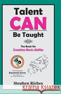 Talent CAN Be Taught: The Book on Creating Music Ability Riches, Stephen a. 9781927677483 Msrp: $24.95 Talent Can Be Taught First Editi - książka