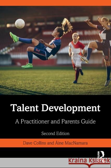 Talent Development: A Practitioner and Parents Guide Dave Collins Aine MacNamara 9780367560195 Taylor & Francis Ltd - książka