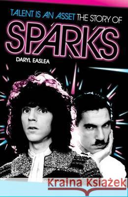 Talent is an Asset: The Story of Sparks Easlea, Daryl 9781780381503  - książka