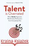 Talent is Overrated 2nd Edition: What Really Separates World-Class Performers from Everybody Else Geoff Colvin 9781529309133 John Murray Press