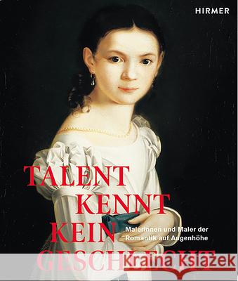 Talent Kein Kein Geschlecht: Malerinnen Und Maler Der Romantik Auf Augenhöhe Eiermann, Wolf 9783777435084 Hirmer Verlag GmbH - książka