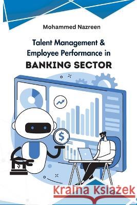 Talent Management & Employee Performance in Banking Sector Mohammed Nazreen   9788060043472 Blue Star Publisher - książka