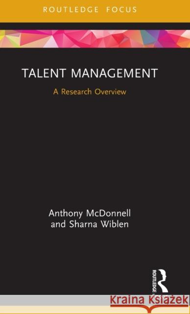 Talent Management: A Research Overview Anthony McDonnell Sharna Wiblen (University of Wollongong,  9780367358631 Routledge - książka