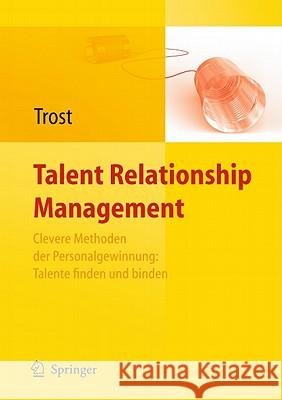 Talent Relationship Management: Personalgewinnung in Zeiten Des Fachkräftemangels Trost, Armin 9783642170775 Not Avail - książka