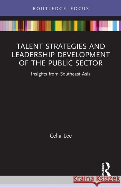 Talent Strategies and Leadership Development of the Public Sector: Insights from Southeast Asia Celia Lee 9781032053202 Routledge - książka