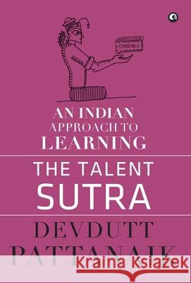 Talent Sutra: An Indian Approach to Learning Pattanaik, Devdutt 9789383064274 Aleph Book Company - książka