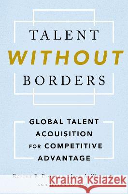 Talent Without Borders: Global Talent Acquisition for Competitive Advantage Robert E. Ployhart Jeff A. Weekley Julian Dalzell 9780199746897 Oxford University Press, USA - książka