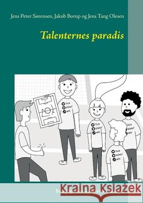 Talenternes paradis: Bring hjerner og Hjerter i samspil S Jakob Borup Jens Tang Olesen 9788743027362 Books on Demand - książka