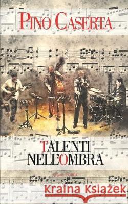 Talenti Nell'ombra Pino Caserta 9781704663616 Independently Published - książka