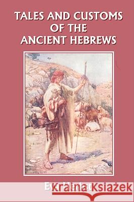 Tales and Customs of the Ancient Hebrews (Yesterday's Classics) Eva Herbst 9781599152929 YESTERDAY'S CLASSICS - książka