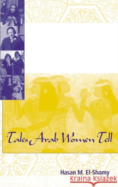 Tales Arab Women Tell: And the Behavioral Patterns They Portray Hasan M. El-Shamy 9780253335296 Indiana University Press - książka