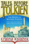 Tales Before Tolkien: The Roots of Modern Fantasy Anderson, Douglas A. 9780345458551 Del Rey Books