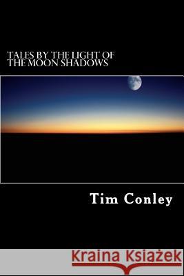Tales by the Light of the Moon Shadows Tim Conley 9781973855217 Createspace Independent Publishing Platform - książka