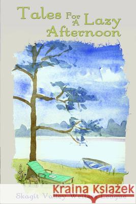 Tales For A Lazy Afternoon Writers League, Skagit Valley 9780982170618 Skagit Valley Writers League - książka