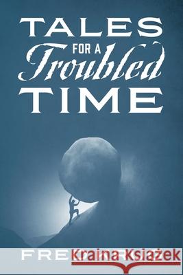 Tales for a Troubled Time Fred Krug 9781977287847 Outskirts Press - książka