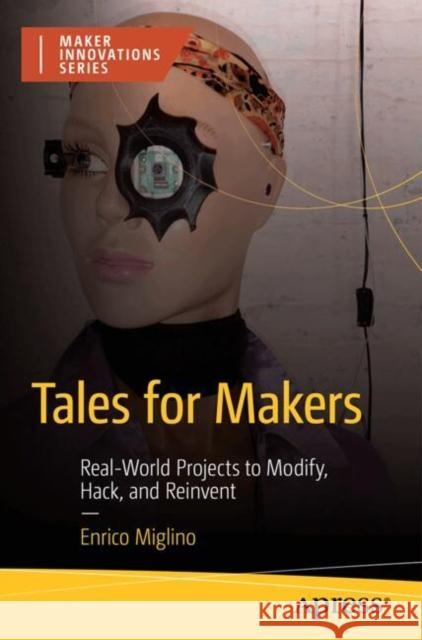 Tales for Makers: Real-World Projects to Modify, Hack, and Reinvent Enrico Miglino 9798868800795 Springer-Verlag Berlin and Heidelberg GmbH &  - książka