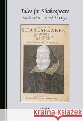 Tales for Shakespeare: Stories That Inspired the Plays Thomas G. Olsen 9781527571563 Cambridge Scholars Publishing - książka