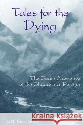 Tales for the Dying: The Death Narrative of the Bhagavata-Purana Rick Jarow 9780791456095 State University of New York Press - książka