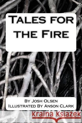 Tales for the Fire Anson Clark Josh Olsen 9781539141990 Createspace Independent Publishing Platform - książka