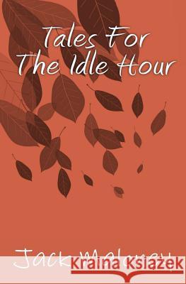 Tales For The Idle Hour Maloney, Jack 9781977979889 Createspace Independent Publishing Platform - książka