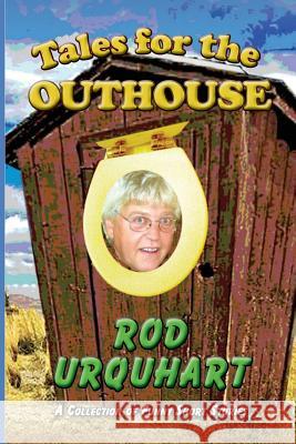 Tales for the Outhouse: A Collection of Funny Short Stories MR Rod Urquhart 9781987813050 Stone's Throw Publications - książka
