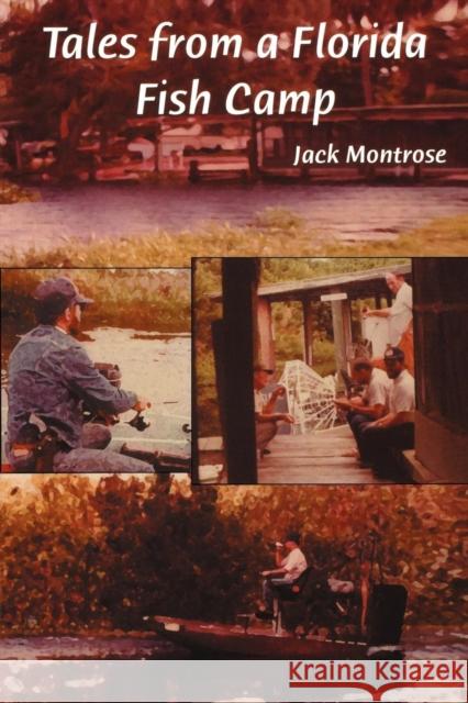 Tales from a Florida Fish Camp: And Other Tidbits of Swamp Rat Philosophy Jack Montrose 9781561642762 Pineapple Press (FL) - książka
