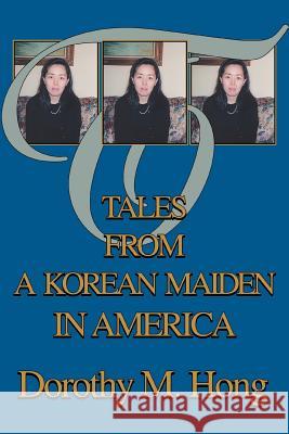 Tales from a Korean Maiden in America Dorothy M. Hong 9780595283903 iUniverse - książka