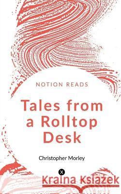 Tales from a Rolltop Desk Christopher Morley   9781647605209 Notion Press - książka