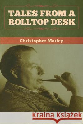Tales from a Rolltop Desk Christopher Morley 9781647996901 Bibliotech Press - książka
