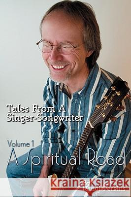 Tales From A Singer-Songwriter Volume 1: A Spiritual Road Randi Perkins 9780578031026 Amerisong - książka