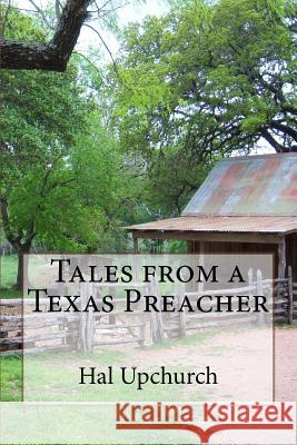 Tales from a Texas Preacher Hal Upchurch 9781548375805 Createspace Independent Publishing Platform - książka