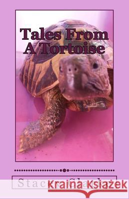 Tales From A Tortoise: A collection of stories, quotes and more Stacey Clarke 9781542406390 Createspace Independent Publishing Platform - książka