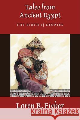 Tales from Ancient Egypt: The Birth of Stories Fisher, Loren R. 9781606086575 Cascade Books - książka