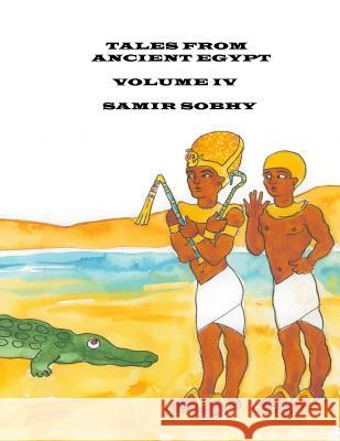 Tales From Ancient Egypt: Volume IV Sobhy, Samir 9781482667837 Createspace - książka