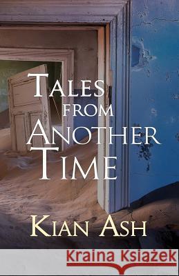 Tales from Another Time: A Short Story Collection Kian Ash 9780998671918 Maestrowork Corp - książka