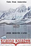 Tales from Antarctica: A Journey in the Spirit of Sydney Jose Bescos Cano Nadia Chloe Rose Coral Fresneda Contri 9788461743650 Tales from Antarctica