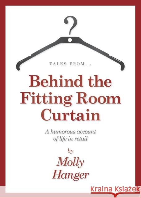 Tales from Behind the Fitting Room Curtain Molly Hanger   9781910223246 Consilience Media - książka