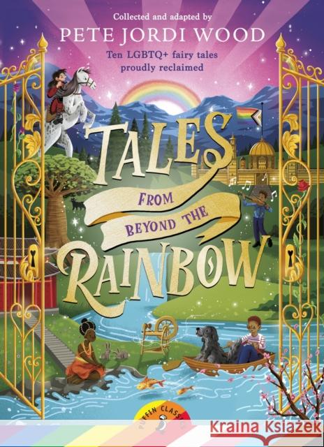 Tales From Beyond the Rainbow: Ten LGBTQ+ fairy tales proudly reclaimed Pete Jordi Wood 9780241545430 Penguin Random House Children's UK - książka