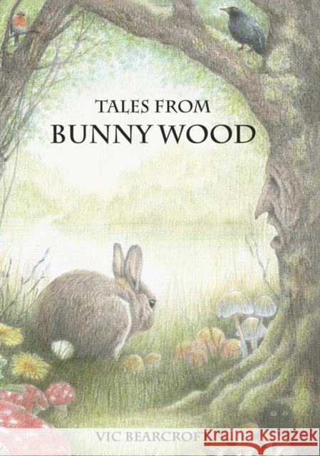 Tales From Bunny Wood Vic Bearcroft, Vic Bearcroft 9780956808042 Little Acorns Publishing - książka