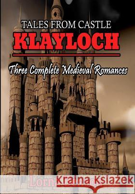 Tales From Castle Klayloch: Three Complete Medieval Romances Benson, Lorna 9781533038876 Createspace Independent Publishing Platform - książka