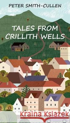 Tales from Crillith Wells Peter Smith-Cullen 9781835638767 New Generation Publishing - książka