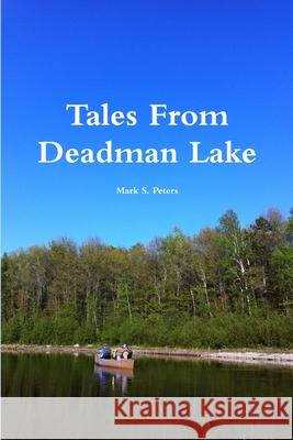 Tales From Deadman Lake Mark Peters 9781387998128 Lulu.com - książka